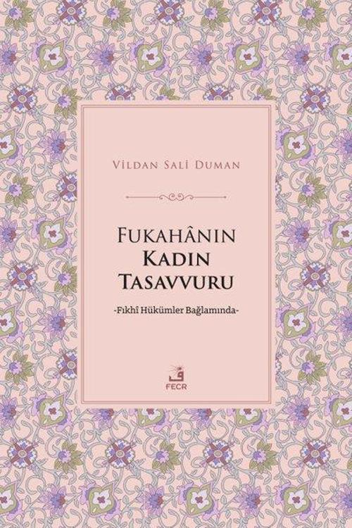 Fukahanın Kadın Tasavvuru - Fıkhi Hükümler Bağlamında