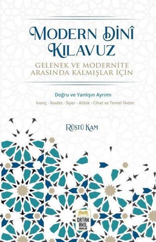 Modern Dini Kılavuz - Gelenek ve Modernite Arasında Kalmışlar İçin