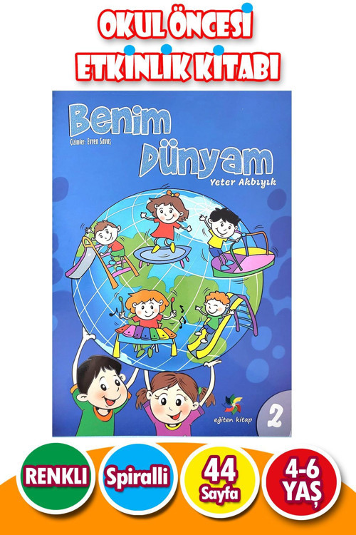 4 - 6 Yaş Eğitici Etkinlikli Benim Dünyam 2.Sayı - 44 Sayfa