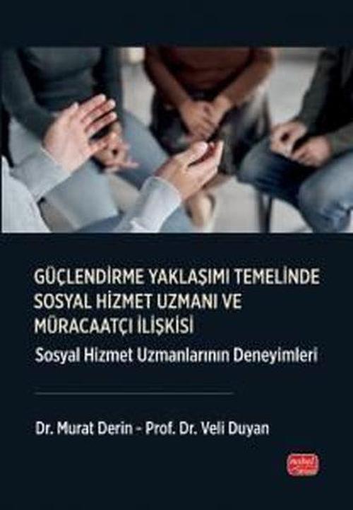 Güçlendirme Yaklaşımı Temelinde Sosyal Hizmet Uzmanı ve Müracaatçı İlişkisi - Sosyal Hizmet Uzmanlar