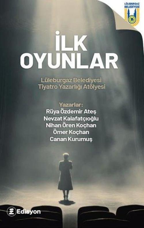 İlk Oyunlar - Lüleburgaz Belediyesi Tiyatro Yazarlığı Atölyesi