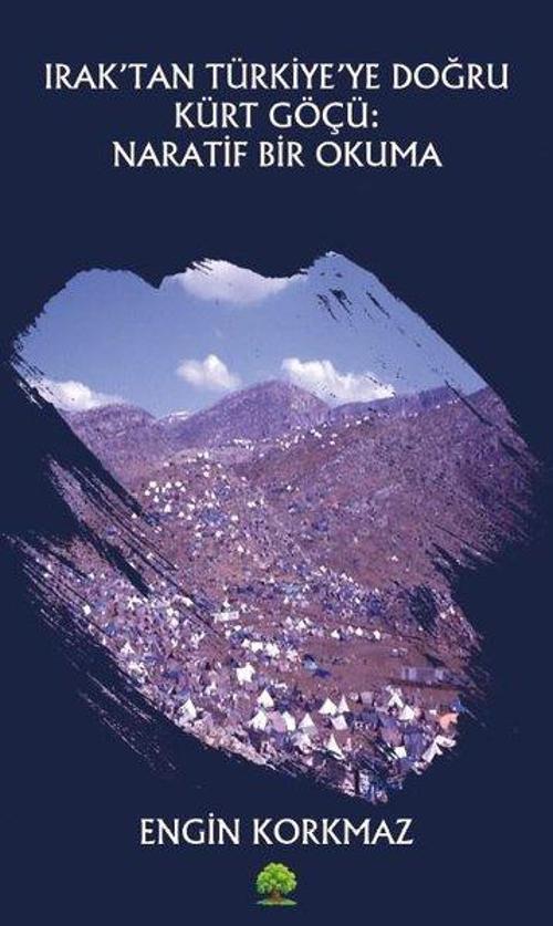 Iraktan Türkiye'ye Doğru Kürt Göçü: Naratif Bir Okuma