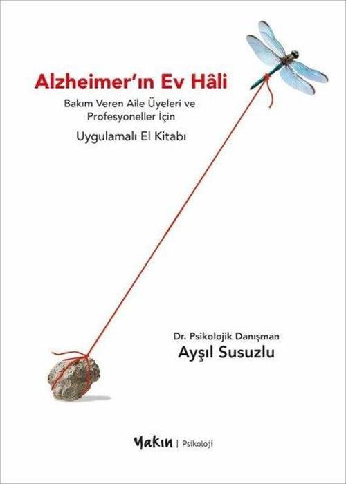 Alzheimer'ın Ev Hali - Bakım Veren Aile Üyeleri ve Profesyoneller İçin Uygulamalı El Kitabı