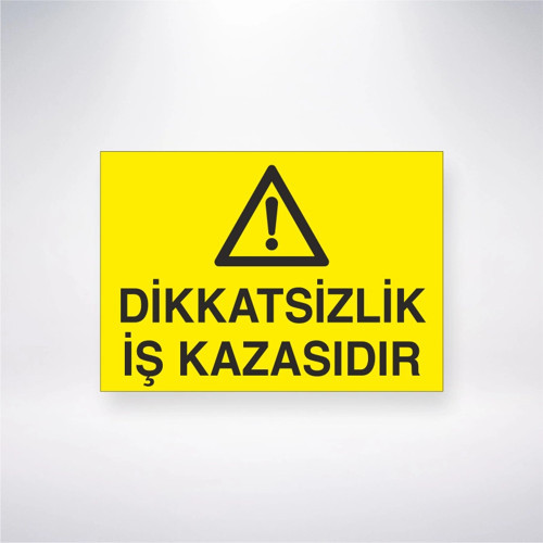 Dikkatsizlik İş Kazasıdır Sticker 20X28 Cm
