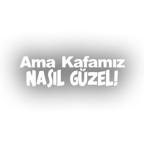 Ama Kafamız Nasıl Güzel Araba Sticker 17x17 Cm Beyaz