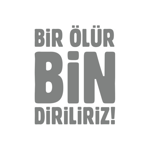 Bir Ölür Bin Diriliriz Sticker17x17 Cm Gri
