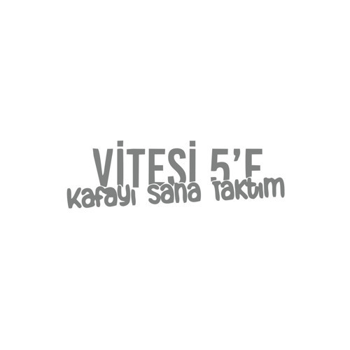 Vitesi 5'e Kafayı Sana Taktım Araba Sticker 17x17 Cm Gri