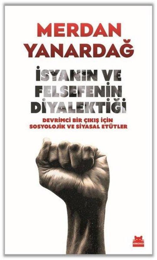 İsyanın ve Felsefenin Diyalektiği - Devrimci Bir Çıkış için Sosyolojik ve Siyasal Etütler