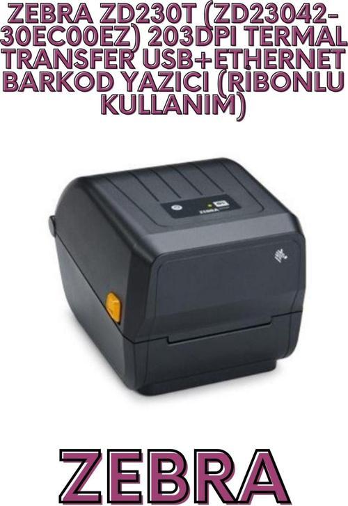 ZD230T (ZD23042-30EC00EZ) 203DPI TERMAL TRANSFER USB+ETHERNET BARKOD YAZICI (RİBONLU KULLANIM)
