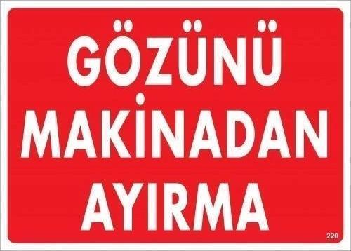 Gözünü Makinadan Ayırma Uyarı Levhası 25x35 KOD:220