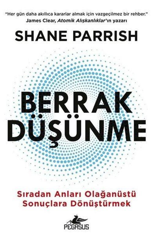Berrak Düşünme - Sıradan Anlarıı Olağanüstü Sonuçlara Dönüştürmek