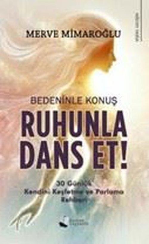 Bedeninle Konuş Ruhunla Dans Et!