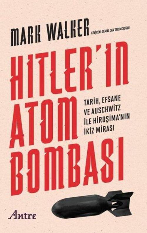 Hitler'in Atom Bombası - Tarih, Efsane ve Auschwitz İle Hiroşima'nın İkiz Mirası