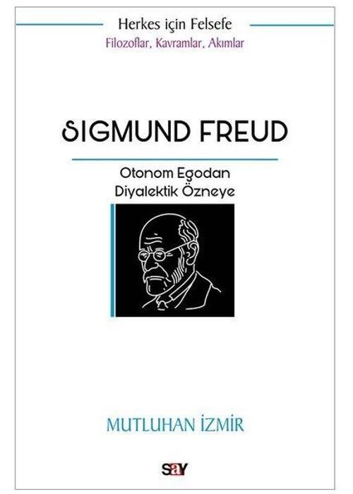 Sigmund Freud: Otonom Egodan Diyalektik Özneye - Filozoflar Kavramlar Akımlar - Herkes İçin Felsefe