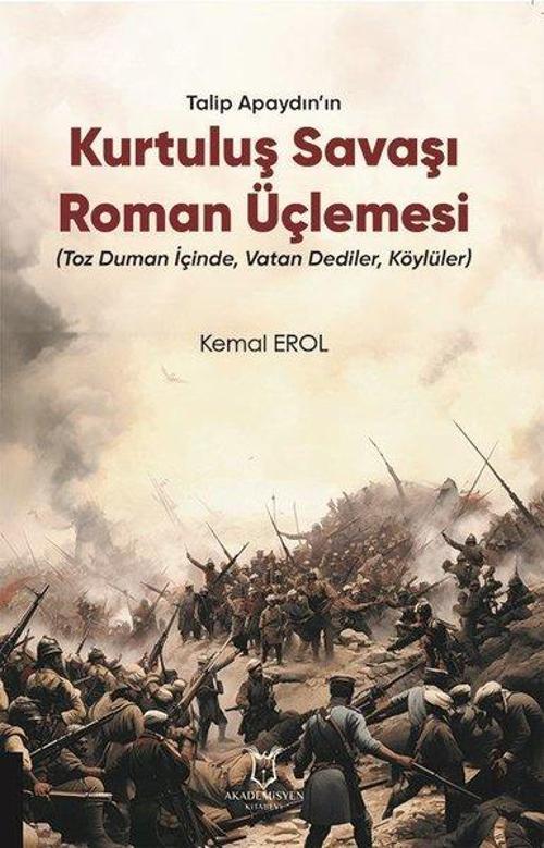Talip Apaydın'ın Kurtuluş Savaşı Roman Üçlemesi - Toz Duman İçinde Vatan Dediler Köylüler