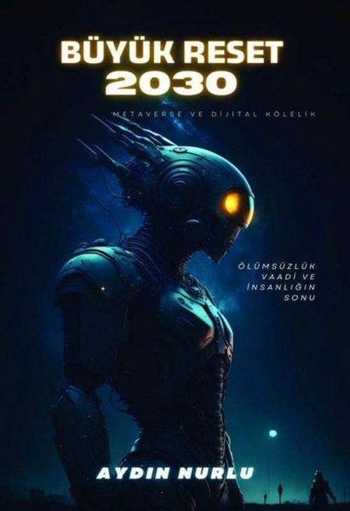 Büyük Reset 2030 - Ölümsüzlük Vaadi ve İnsanlığın Sonu
