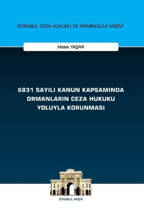 6831 Sayılı Kanun Kapsamında Ormanların Ceza Hukuku Yoluyla Korunması
