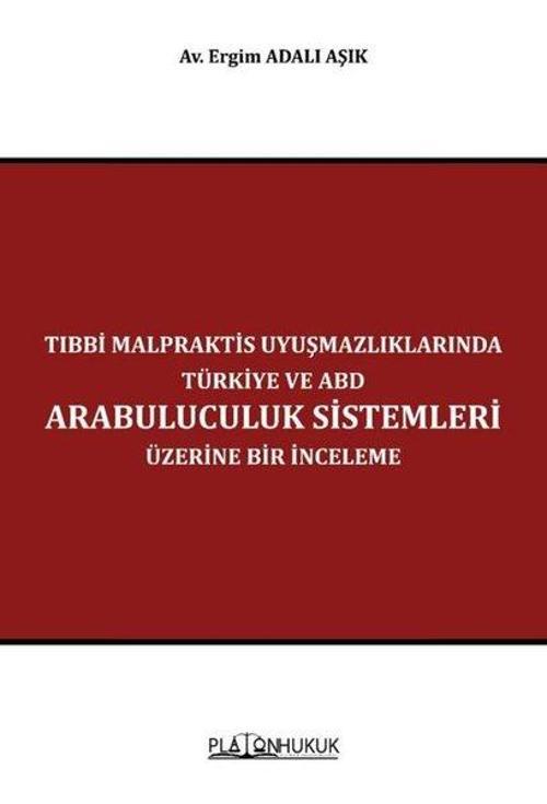 Tıbbi Malpraktis Uyuşmazlıklarında Türkiye ve ABD Arabuluculuk Sistemleri Üzerine Bir İnceleme
