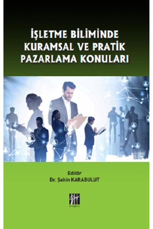 Gazi Kitabevi İşletme Biliminde Kuramsal Ve Pratik Pazarlama Konuları Dr. Şahin Karabulut