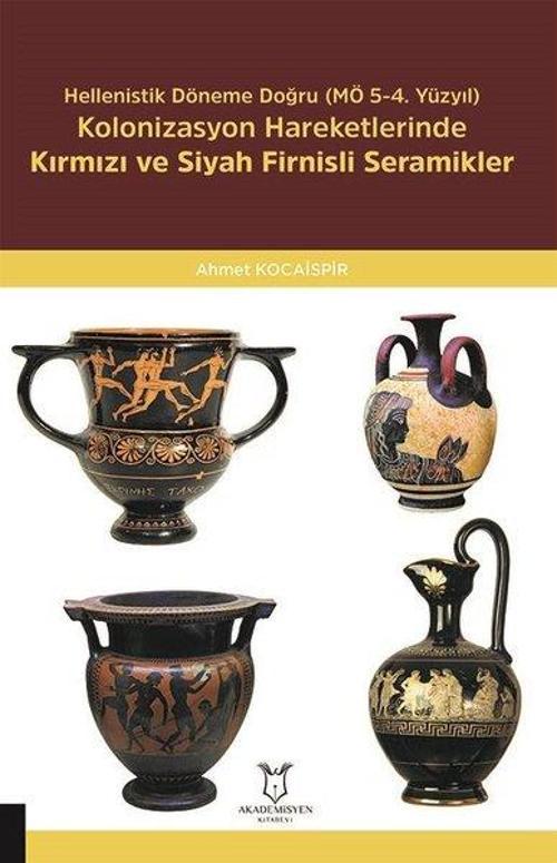 Hellenistik Döneme Doğru (MÖ 5-4. Yüzyıl) Kolonizasyon Hareketlerinde Kırmızı ve Siyah Firnisli Sera