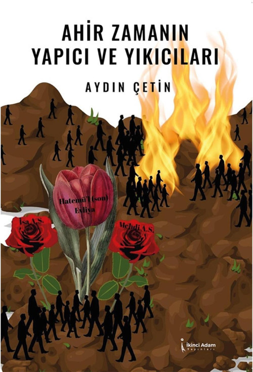 Ahir Zamanın Yapıcı ve Yıkıcıları - Aydın Çetin