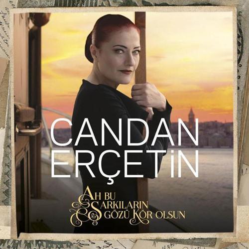 Candan Erçetin Ah Bu Şarkıların Gözü Kör Olsun