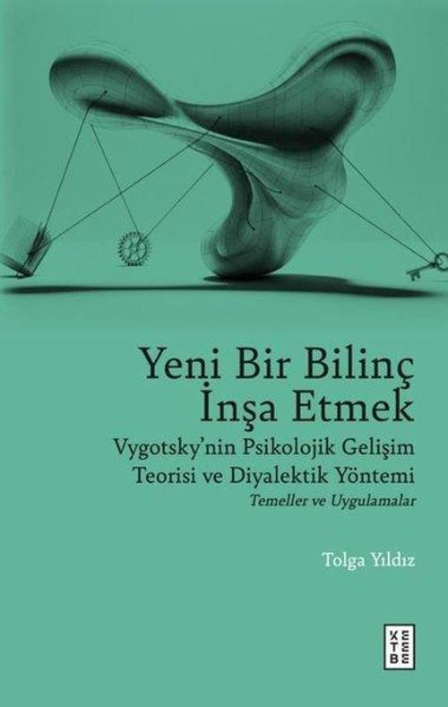 Yeni Bir Bilinç İnşa Etmek - Vygotsky'nin Psikolojik Gelişim Teorisi ve Diyalektik Yöntemi Temeller