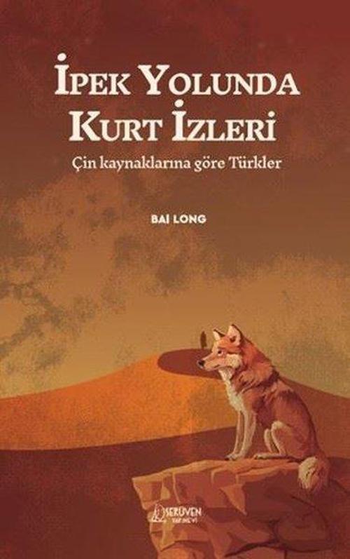 İpek Yolunda Kurt İzleri - Çin Kaynaklarına Göre Türkler