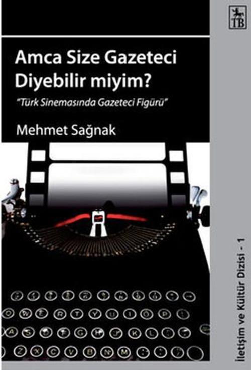 Amca Size Gazeteci Diyebilir Miyim? - Türk Sinemasında Gazeteci Figürü