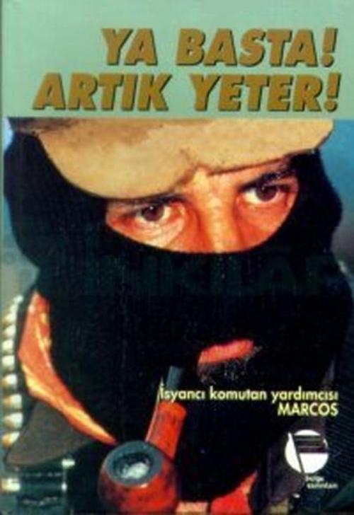 Ya Basta! Artık Yeter!İsyancı Komutan Yardımcısı Marcos Zapatist Ulusal Kurtuluş Ordusu