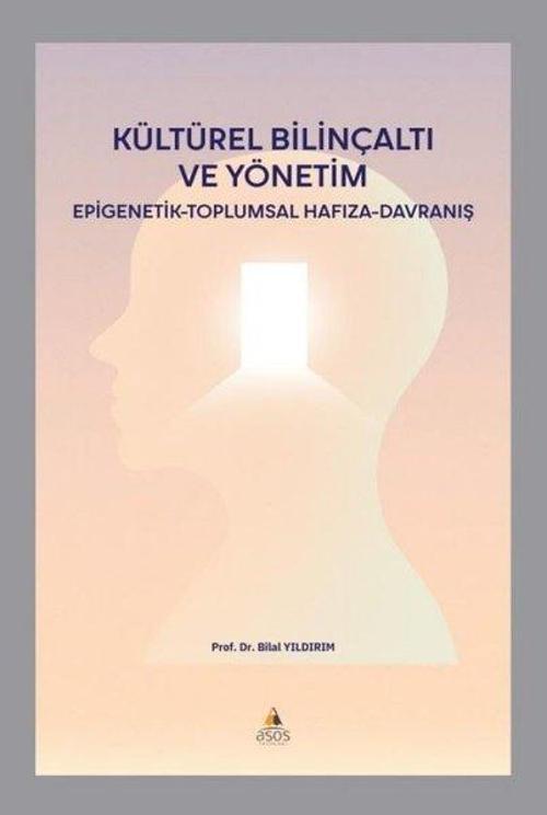 Kültürel Bilinçaltı ve Yönetim: Epigenetik - Toplumsal Hafıza - Davranış