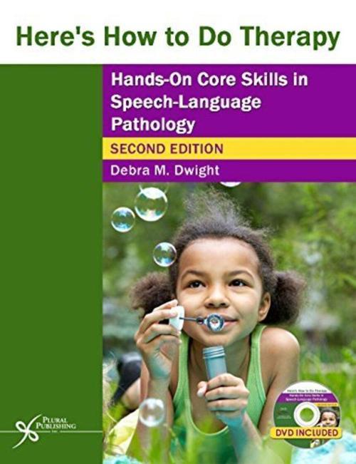 Here's How to Do Therapy: Hands-On Core Skills in Speech-Language Pathology, Second Edition