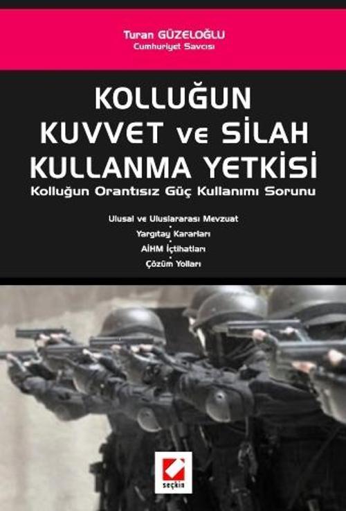 Kolluğun Kuvvet ve Silah Kullanma Yetkisi Turan Güzeloğlu 1. Baskı, Haziran 2008