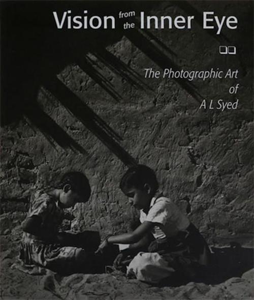 Vision from the Inner Eye: The Photographic Art of A L Syed