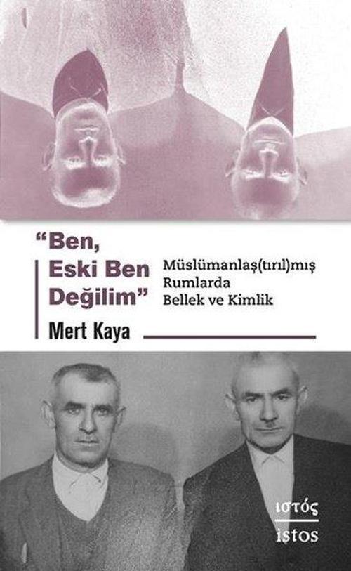 Ben Eski Ben Değilim - Muslumanlaştırılmış Rumlarda Bellek ve Kimlik