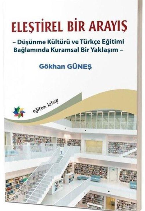 Eleştirel Bir Arayış - Düşünme Kültürü ve Türkçe Eğitimi Bağlamında Kuramsal Bir Yaklaşım
