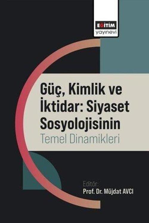 Güç Kimlik ve İktidar: Siyaset Sosyolojisinin Temel Dinamikleri
