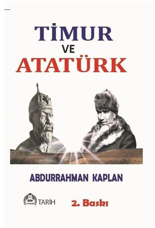 Timur ve Atatürk - Benzerlikleriyle İki Büyük Türk Hakanı