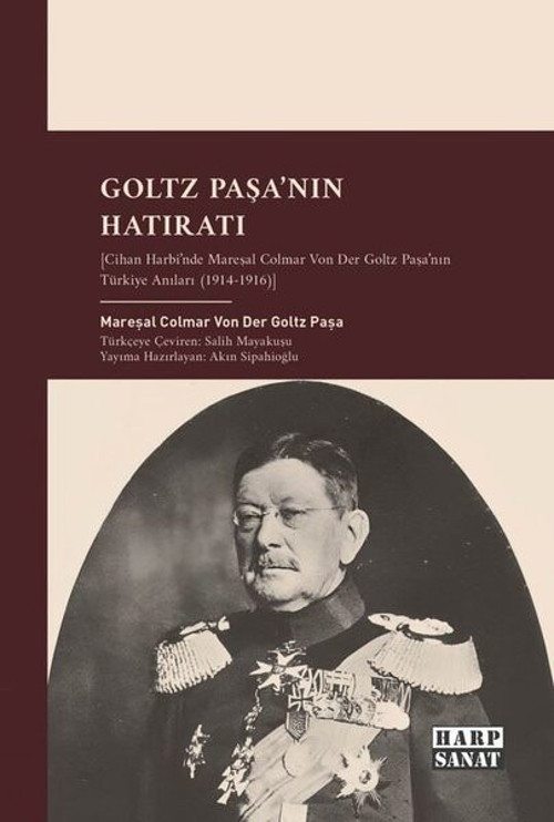 Goltz Paşa'nın Hatıratı - Cihan Harbi'nde Mareşal Colmar Von Der Goltz Paşa