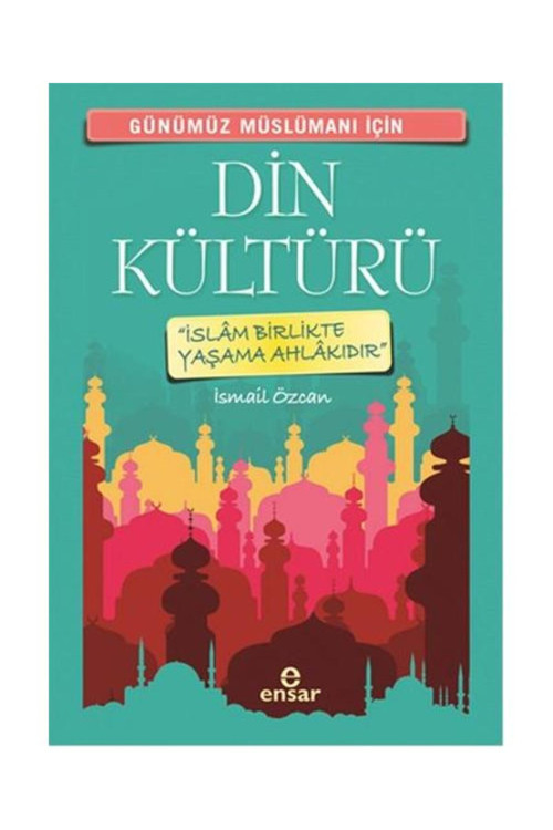 Günümüz Müslümanı İçin Din Kültürü / Ensar Neşriyat / İsmail Özcan