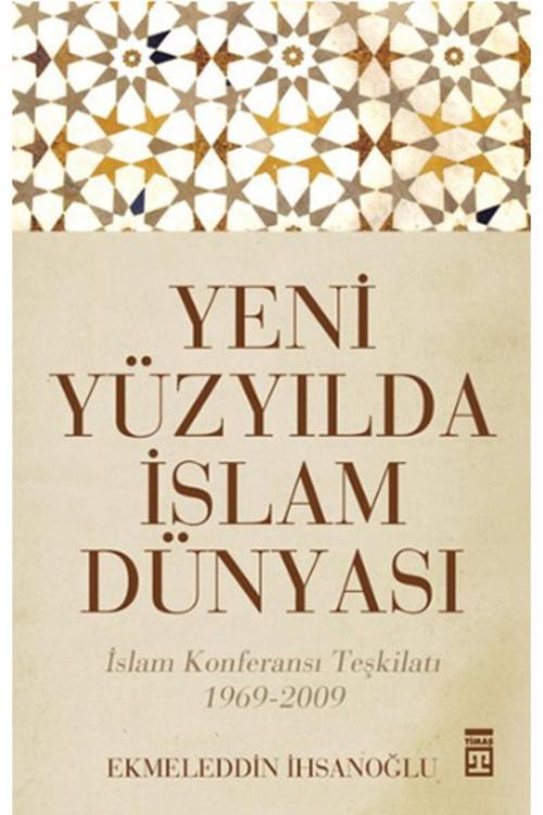 Yeni Yüzyılda Islam Dünyası Ekmeleddin Ihsanoğlu