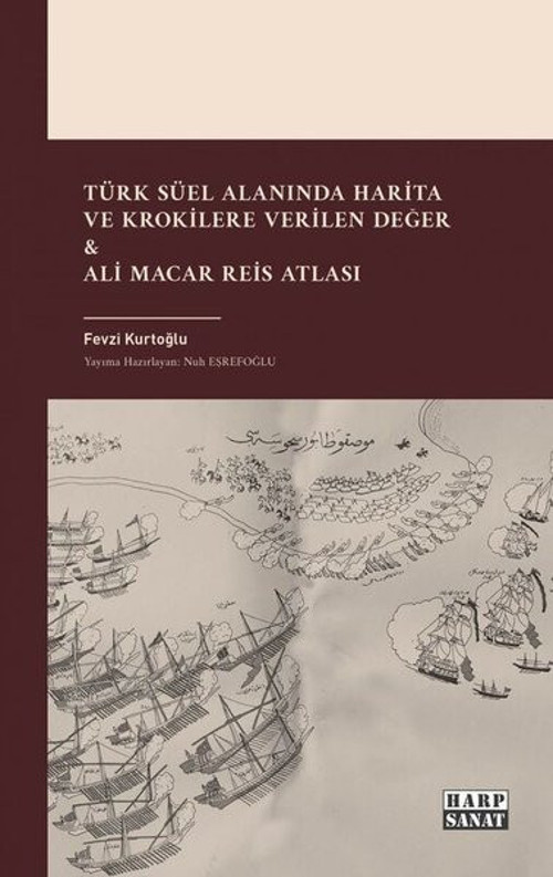 Türk Süel Alanında Harita ve Krokilere Verilen Değer & Ali Macar Reis Atlası