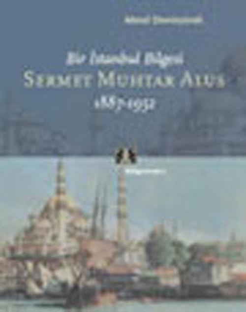 Bir İstanbul Bilgesi Sermet Muhtar Alus 1887-1952