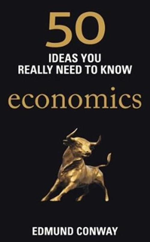 50 Ideas You Really Need to Know: Economics (50 Ideas You Really Need to Know Series)