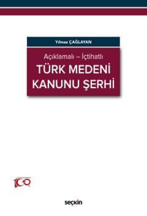 Açıklamalı - İçtihatlı Türk Medeni Kanunu Şerhi Yılmaz Çağlayan 1. Baskı, Ocak 2024