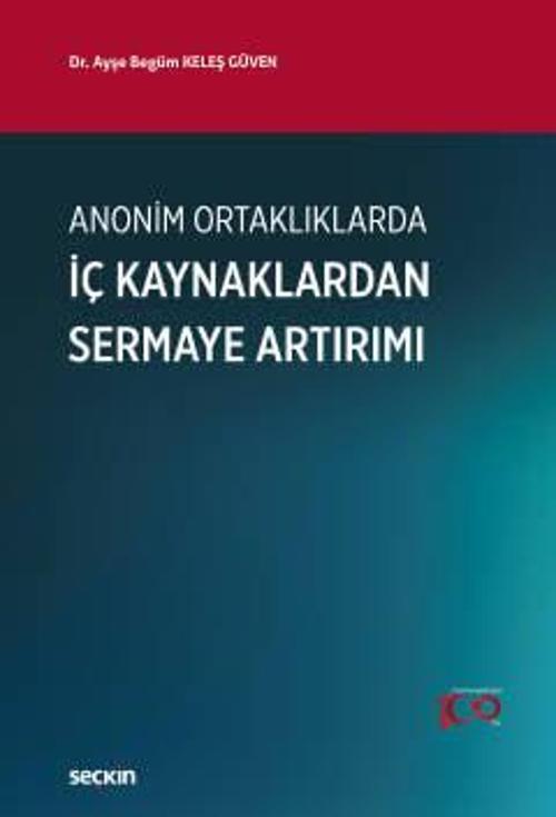 Anonim Ortaklıklarda İç Kaynaklardan Sermaye Artırımı Dr. Öğr. Üyesi Ayşe Begüm Keleş Güven 1. Baskı, Kasım 2023