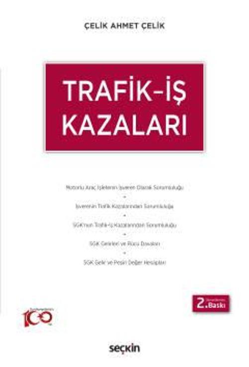 Trafik - İş Kazaları Çelik Ahmet Çelik 2. Baskı, Ocak 2024