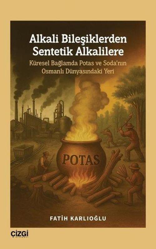 Alkali Bileşiklerden Sentetik Alkalilere - Küresel Bağlamda Potas ve Soda'nın Osmanlı Dünyasındaki Y