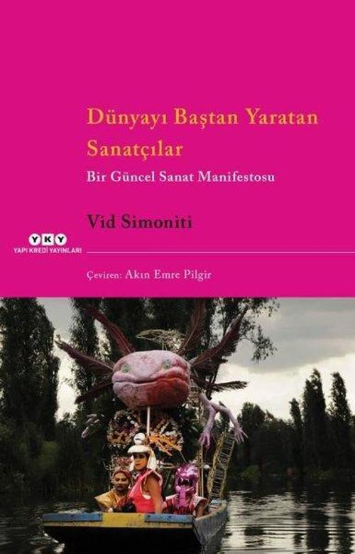 Dünyayı Baştan Yaratan Sanatçılar - Bir Güncel Sanat Manifestosu