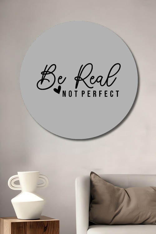 Be Real Not Perfect İlham Verici Söz Ahşap Dekoratif Yuvarlak Ev,İşyeri Duvar Tablo